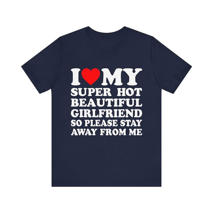 i love my super hot girlfriend so please stay away from me t shirt gift for girlfriend shirt  i love my hot girlfriend shirt 1737001990372.jpg