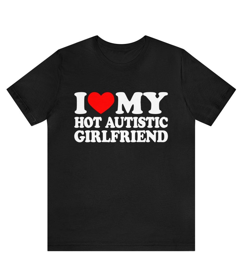 i love my hot autistic girlfriend t shirt valentines day gift for couple i love my autistic boyfriend shirt 1737010082557.jpg