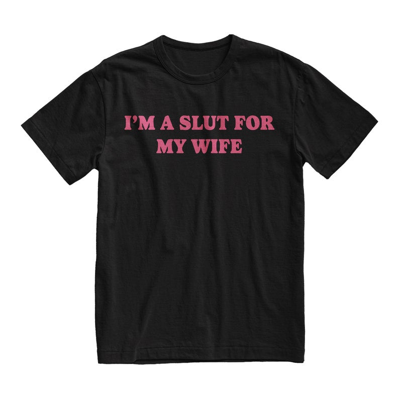 im a slut for my wife tshirt funny valentines day gift for husband gift for dad weird tee quote shirt 1737015027762.jpg