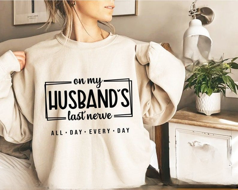 on my husbands last nerve shirts husband shirts anniversary gift sarcastic funny shirt 1737019184205.jpg