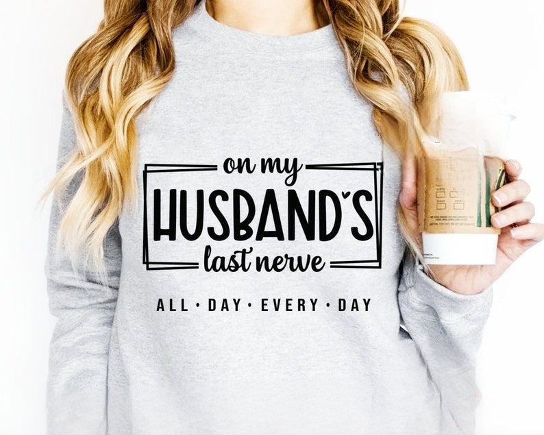 on my husbands last nerve shirts husband shirts anniversary gift sarcastic funny shirt 1737019184224.jpg