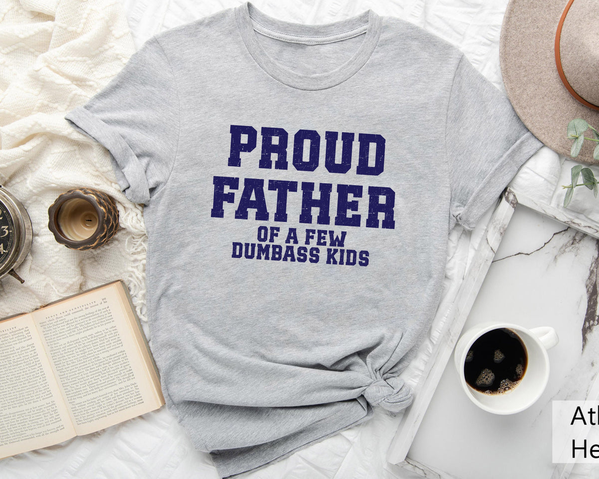 funny fathers day shirt proud father of a few dumbass kids mens fathers day tee  sweatshirt 1745480919009.jpg