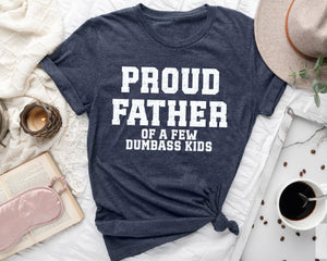 funny fathers day shirt proud father of a few dumbass kids mens fathers day tee  sweatshirt 1745480919168.jpg