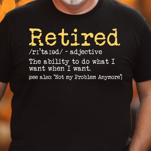 retirement t shirt retired definition funny shirt unisex retirement party tee happy retirement shirt do what i want when i want tee 1745892399361.jpg