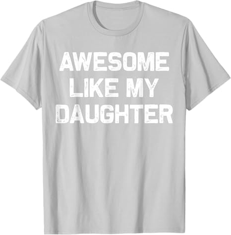 awesome like my daughter gifts men funny fathers day dad t shirt 1745897188116.jpg