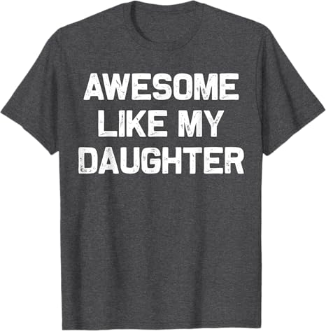 awesome like my daughter gifts men funny fathers day dad t shirt 1745897188160.jpg