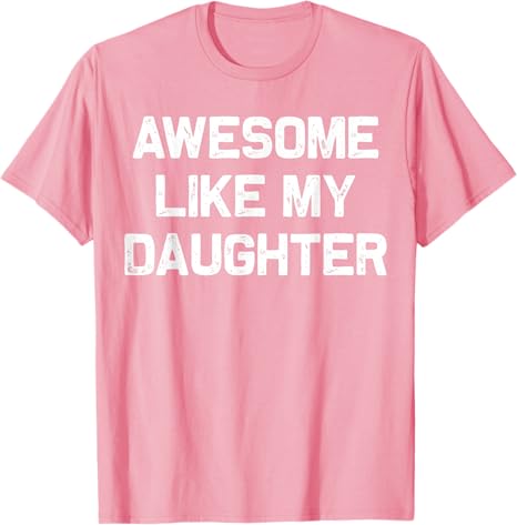 awesome like my daughter gifts men funny fathers day dad t shirt 1745897188167.jpg