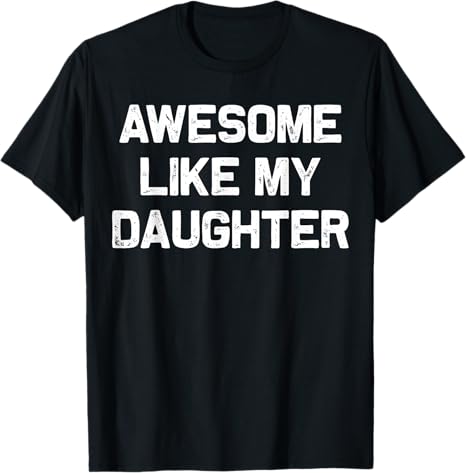awesome like my daughter gifts men funny fathers day dad t shirt 1745897188236.jpg