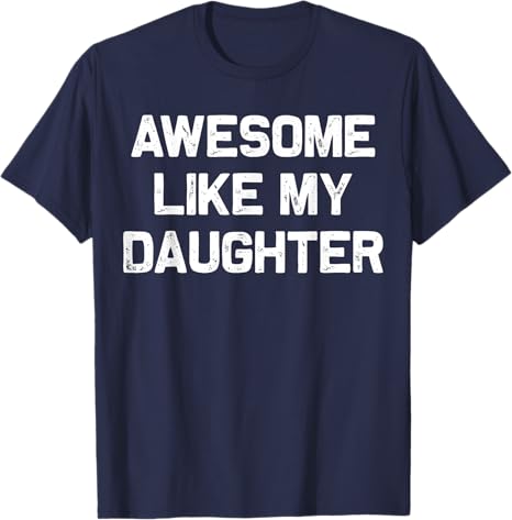 awesome like my daughter gifts men funny fathers day dad t shirt 1745897188264.jpg