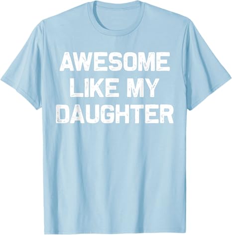 awesome like my daughter gifts men funny fathers day dad t shirt 1745897188311.jpg
