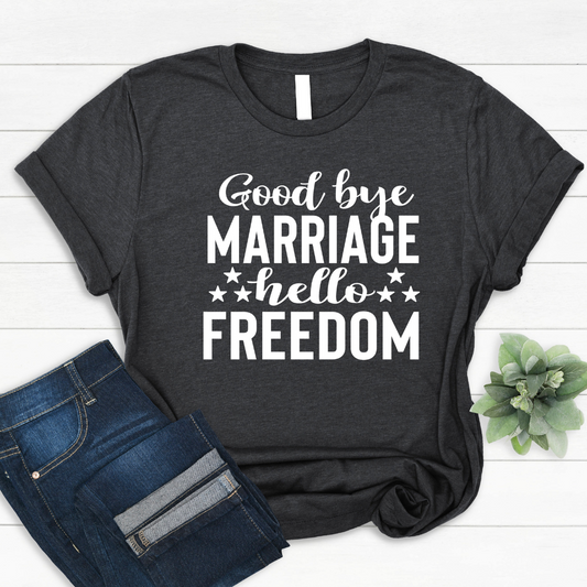 goodbye marriage hello freedom divorcebreak up quote funny humor divorced party gifts tshirt 1746586077568.png