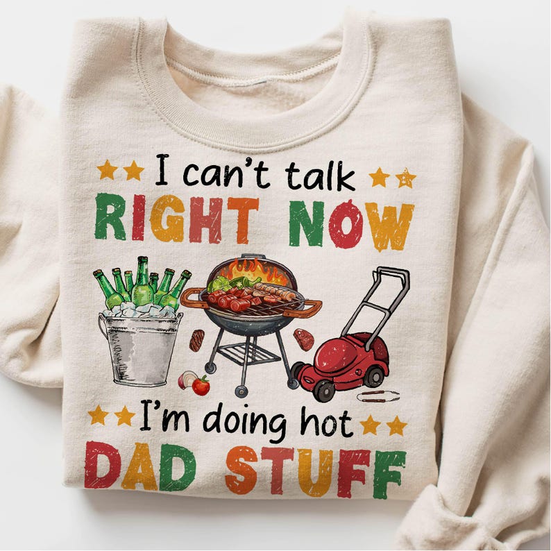 i cant talk right now shirt im doing hot dad stuff sweatshirt fathers day gift funny gift for dad gift for husband 1747449340245.jpg