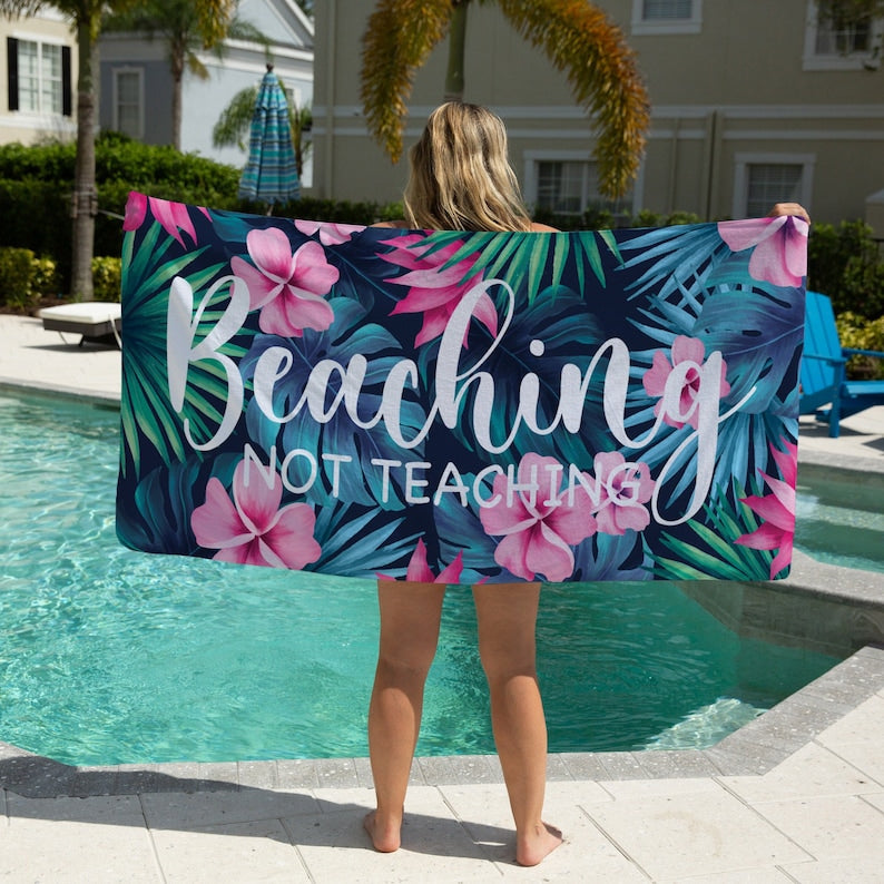 Beaching Not Teaching Towel Teacher Beach Towel Custom Beach Towel For Teacher Custom Beach Towel For Women 1747969548436.jpg