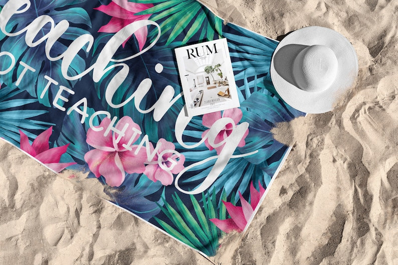 Beaching Not Teaching Towel Teacher Beach Towel Custom Beach Towel For Teacher Custom Beach Towel For Women 1747969548515.jpg