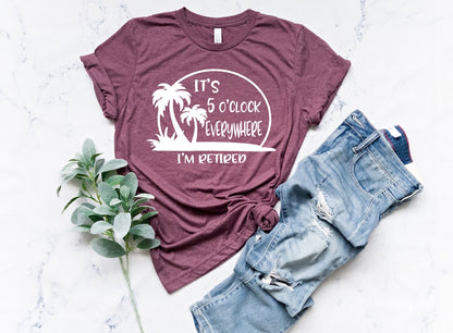 Retirement T Shirt Summer Outfit Beach Tee Its 5 Oclock Everywhere Im Retired Shirt Retirement Gifts Vacation Shirts Funny Shirt 1748052386742.jpg