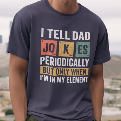 I Tell Dad Jokes Periodically But Only When Im In My Element Shirt Dad Jokes Shirt Funny Dad Shirt Father Shirt Gift For Dad 1748314490087.jpg