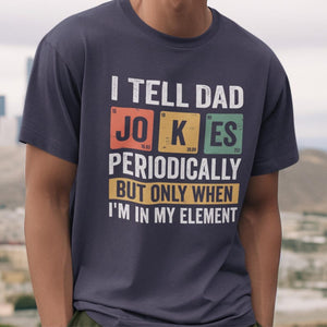 I Tell Dad Jokes Periodically But Only When Im In My Element Shirt Dad Jokes Shirt Funny Dad Shirt Father Shirt Gift For Dad 1748314490087.jpg