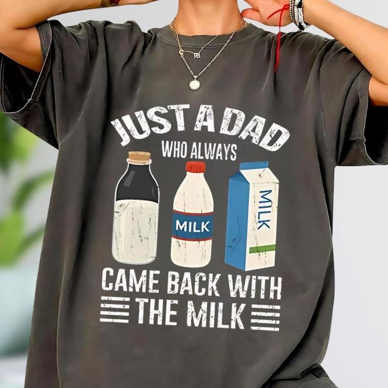 Just A Dad Who Always Came Back With The Milk Shirt Funny Dad Comfort Colors Shirt Dad Joke Shirt Dad Shirt Funny Fathers Day Gift 1748319900864.jpg
