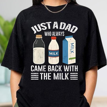 Just A Dad Who Always Came Back With The Milk Shirt Funny Dad Comfort Colors Shirt Dad Joke Shirt Dad Shirt Funny Fathers Day Gift 1748319901560.jpg