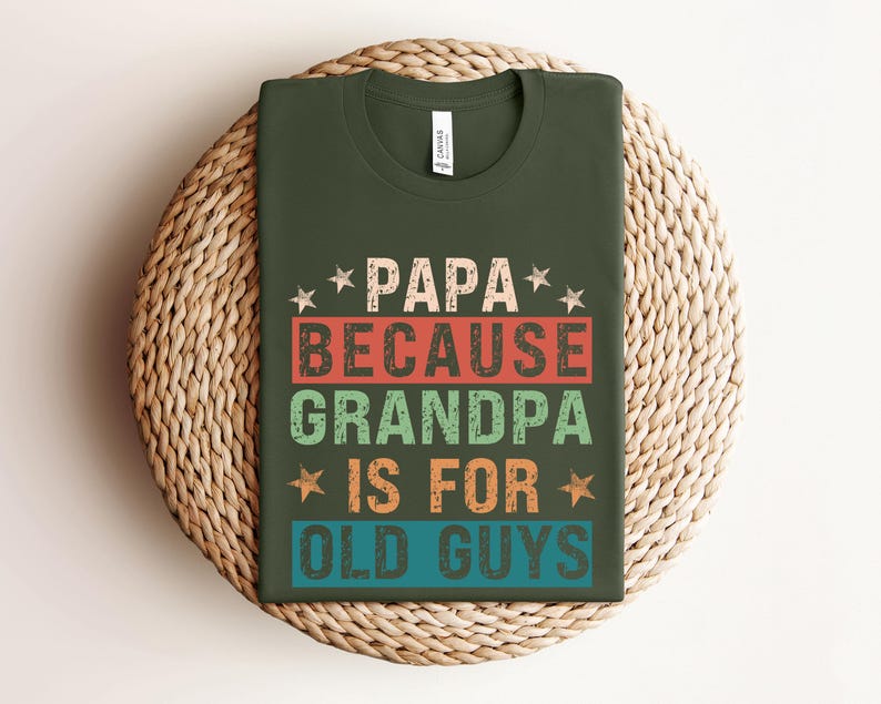 Papa Because Grandpa Is For Old Guys Shirtfunny Retirement Giftfunny Grandpa Shirtthe Old Guy Shirtfathers Day Shirtgift For Daddy 1748415974240.jpg