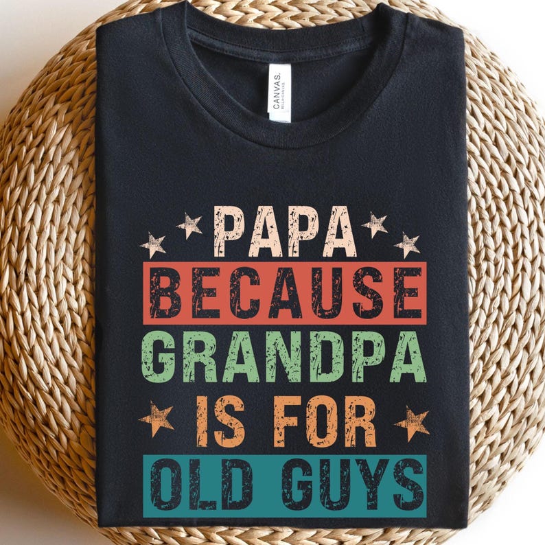 Papa Because Grandpa Is For Old Guys Shirtfunny Retirement Giftfunny Grandpa Shirtthe Old Guy Shirtfathers Day Shirtgift For Daddy 1748415974244.jpg