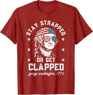 Stay Strapped Or Get Clapped George Washington4th Of July T Shirt 1749630134053.jpg
