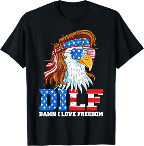 Dilf Damn I Love Freedom Eagle Funny Patriotic 4th Of July T Shirt 1749630786278.jpg