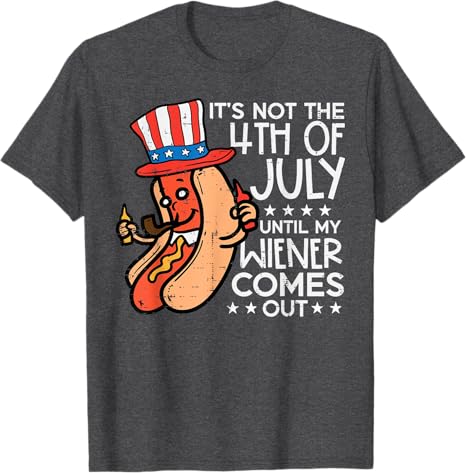 Not 4th July Until My Wiener Come Out Funny Hotdog Men Women T Shirt 1749695476462.jpg