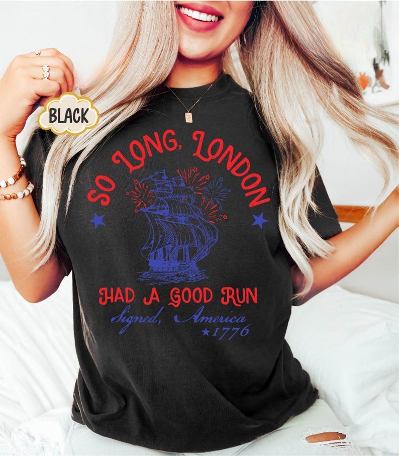 So Long London Had A Good Run Funny 4th Of July Shirt Patriotic Shirt Fourth Of July Shirt Trendy July 4th Shirt Gift 1750058445844.jpg