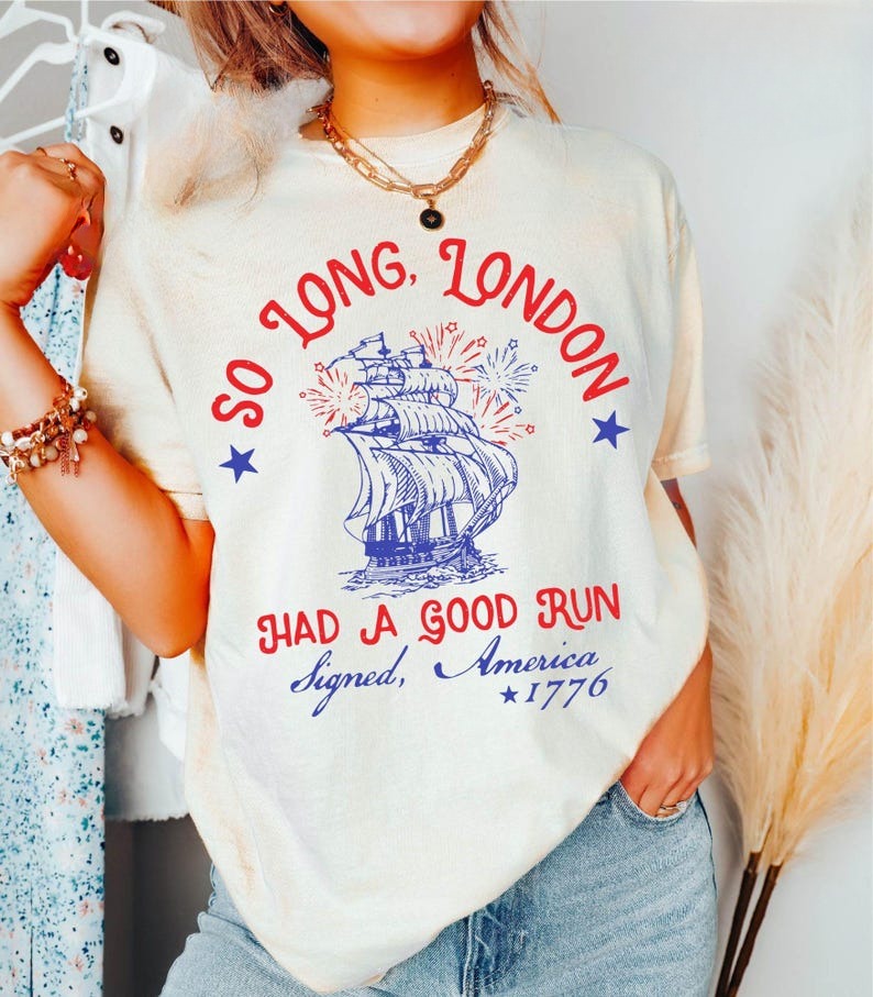 So Long London Had A Good Run Funny 4th Of July Shirt Patriotic Shirt Fourth Of July Shirt Trendy July 4th Shirt Gift 1750058445976.jpg
