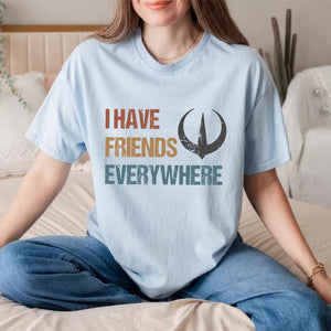 I Have Friends Everywhere Unisex Shirt Retro Inspired Shirt Graphic Tee Gift For Friends Minimalist Tee 1750750363984.jpg