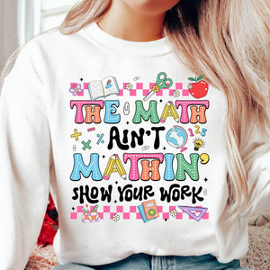 Math Teacher Shirt The Math Aint Mathin Shirt Back To School T Shirt Teacher Appreciation Math Lover Shirt New Teacher Gift Teacher Life Shirt 1751528840581.jpg
