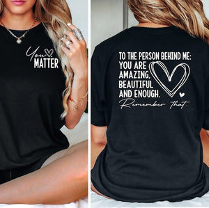 Dear Person Behind Me Shirt You Matter Shirt You Are Enough Shirt Mental Health Matters Shirt Kindness Shirt 1751536145466.jpg