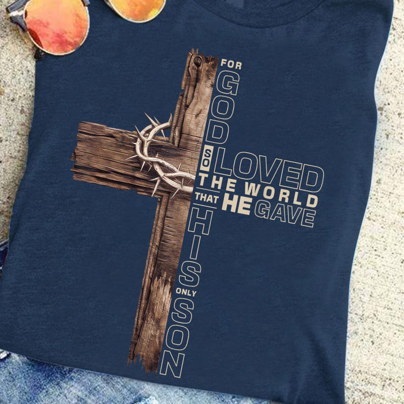 For God So Loved The World That He Gave His Only Son Shirt Christian Cross T Shirt John 316 Bible Verse Shirt Religious Shirt 1754014847931.jpg
