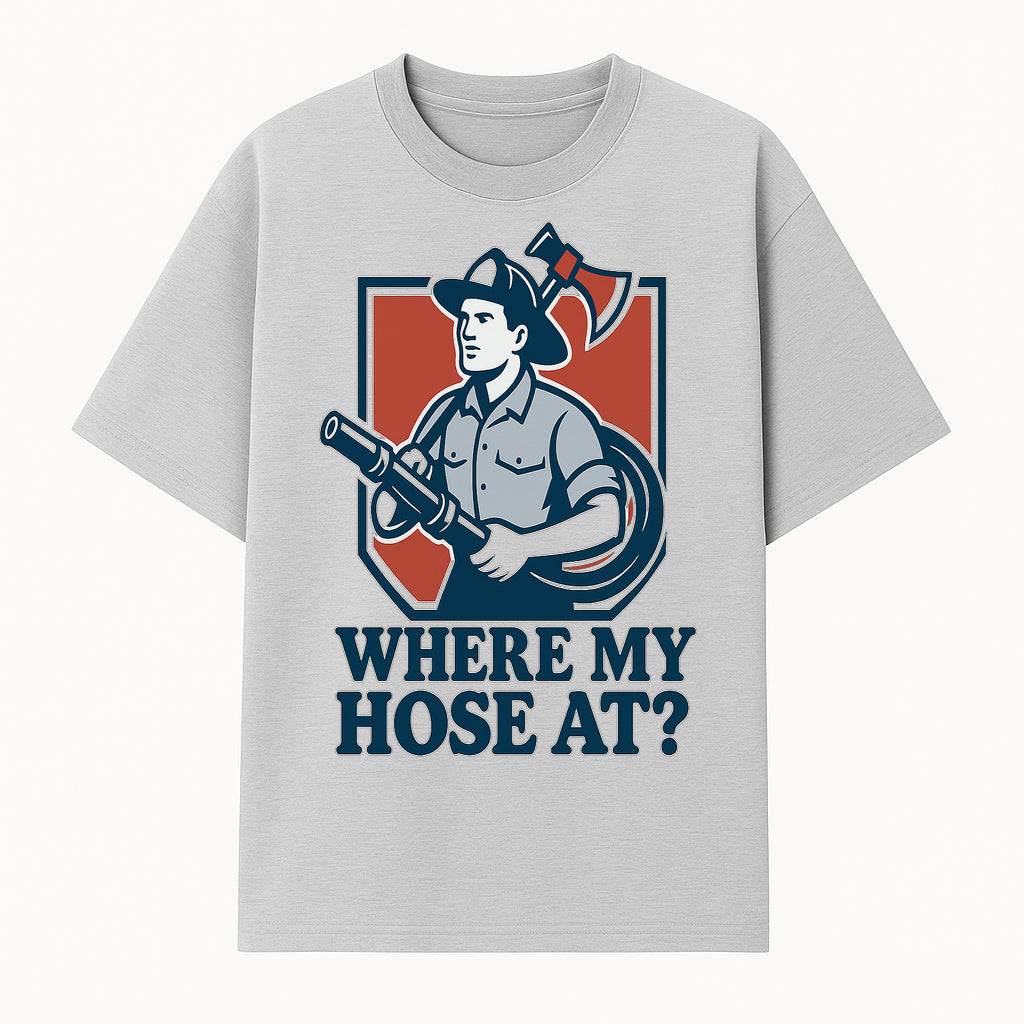 Funny Firefighter T-Shirt - Where My Hose At? - Casual Men s Graphic Tee for Firemen, Gift Idea for Firefighters and Humor Lovers - T-shirt 1757912441913.jpg