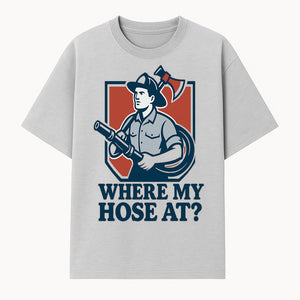 Funny Firefighter T-Shirt - Where My Hose At? - Casual Men s Graphic Tee for Firemen, Gift Idea for Firefighters and Humor Lovers - T-shirt 1757912441913.jpg