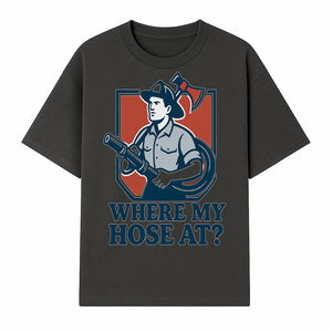 Funny Firefighter T-Shirt - Where My Hose At? - Casual Men s Graphic Tee for Firemen, Gift Idea for Firefighters and Humor Lovers - T-shirt 1757912442275.jpg