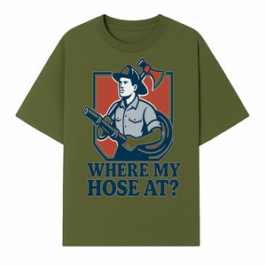Funny Firefighter T-Shirt - Where My Hose At? - Casual Men s Graphic Tee for Firemen, Gift Idea for Firefighters and Humor Lovers - T-shirt 1757912442428.jpg
