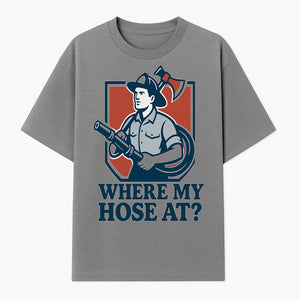 Funny Firefighter T-Shirt - Where My Hose At? - Casual Men s Graphic Tee for Firemen, Gift Idea for Firefighters and Humor Lovers - T-shirt 1757912442608.jpg