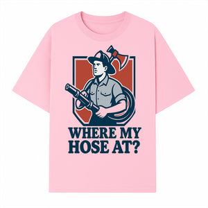 Funny Firefighter T-Shirt - Where My Hose At? - Casual Men s Graphic Tee for Firemen, Gift Idea for Firefighters and Humor Lovers - T-shirt 1757912442885.jpg