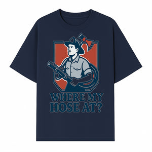 Funny Firefighter T-Shirt - Where My Hose At? - Casual Men s Graphic Tee for Firemen, Gift Idea for Firefighters and Humor Lovers - T-shirt 1757912443137.jpg