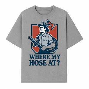 Funny Firefighter T-Shirt - Where My Hose At? - Casual Men s Graphic Tee for Firemen, Gift Idea for Firefighters and Humor Lovers - T-shirt 1757912443435.jpg