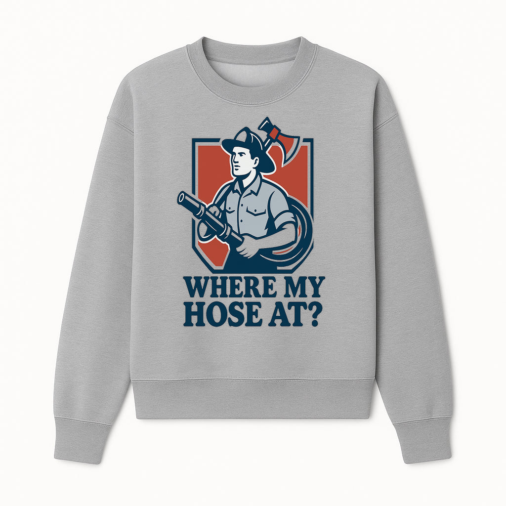 Funny Firefighter T-Shirt - Where My Hose At? - Casual Men s Graphic Tee for Firemen, Gift Idea for Firefighters and Humor Lovers - Sweatshirt 1757912445020.jpg