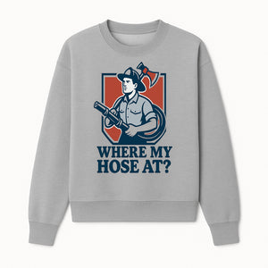 Funny Firefighter T-Shirt - Where My Hose At? - Casual Men s Graphic Tee for Firemen, Gift Idea for Firefighters and Humor Lovers - Sweatshirt 1757912445020.jpg
