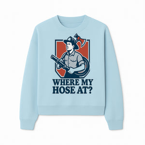 Funny Firefighter T-Shirt - Where My Hose At? - Casual Men s Graphic Tee for Firemen, Gift Idea for Firefighters and Humor Lovers - Sweatshirt 1757912445798.jpg