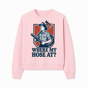 Funny Firefighter T-Shirt - Where My Hose At? - Casual Men s Graphic Tee for Firemen, Gift Idea for Firefighters and Humor Lovers - Sweatshirt 1757912445974.jpg