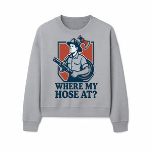 Funny Firefighter T-Shirt - Where My Hose At? - Casual Men s Graphic Tee for Firemen, Gift Idea for Firefighters and Humor Lovers - Sweatshirt 1757912446583.jpg