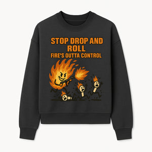 Stop Drop and Roll Fire Prevention Graphic Tee - Funny Fire Safety Humor Shirt - Sweatshirt 1757912458033.jpg