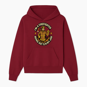 I'm a Firefighter Funny Shirt - Being Hot is My Job, Firefighter Gift, Fireman Apparel, Humor for Firefighters, Firefighter Squad T-Shirt - Hoodie 1757912461557.jpg