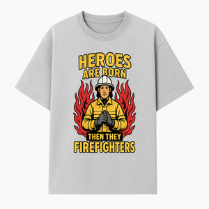 Heroes Are Born Then They Become Firefighters - Firefighter Appreciation Graphic Tee - T-shirt 1757912462306.jpg